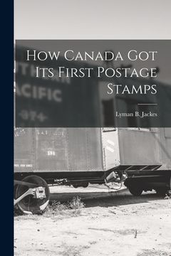 portada How Canada Got Its First Postage Stamps [microform] (en Inglés)