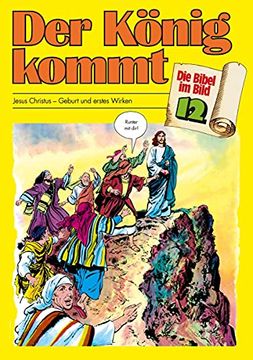 portada Die Bibel im Bild 12. Der König Kommt: Jesus Christus - Geburt und Erstes Wirken: 4312 (en Alemán)