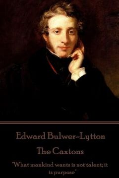 portada Edward Bulwer-Lytton - The Caxtons: "What mankind wants is not talent; it is purpose"