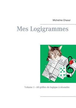 portada Mes Logigrammes: Volume 1 - 60 grilles de logique à résoudre - Deuxième édition revue et corrigée (en Francés)