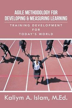 portada Agile Methodology for Developing & Measuring Learning: Training Development for Today's World (en Inglés)