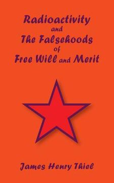 portada Radioactivity and The Falsehoods of Free Will and Merit (en Inglés)