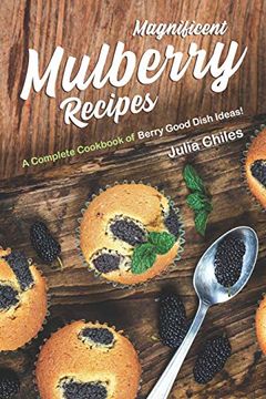 portada Magnificent Mulberry Recipes: A Complete Cookbook of Berry Good Dish Ideas! 
