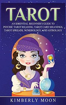 portada Tarot: An Essential Beginner's Guide to Psychic Tarot Reading, Tarot Card Meanings, Tarot Spreads, Numerology, and Astrology (en Inglés)