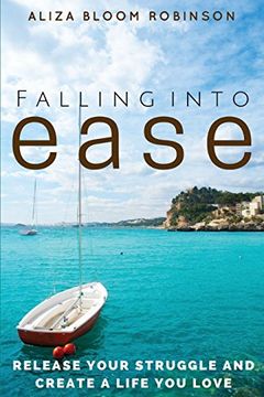 portada Falling Into Ease: Release Your Struggle and Create A Life You Love