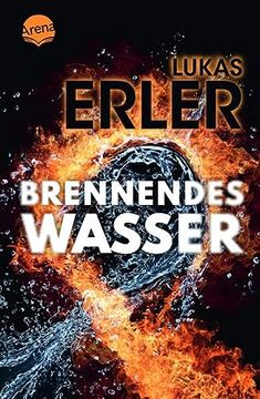 portada Brennendes Wasser ein Jugendbuch-Thriller ab 14 Jahren, Rund um Fracking, Umweltschutz, die Macht Großer Energiekonzerne und Freundschaft (in German)