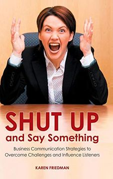 portada Shut up and say Something: Business Communication Strategies to Overcome Challenges and Influence Listeners (en Inglés)