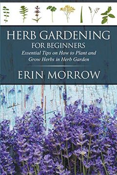 portada Herb Gardening For Beginners: Essential Tips on How to Plant and Grow Herbs in Herb Garden (in English)