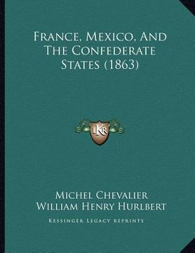 portada france, mexico, and the confederate states (1863) (en Inglés)