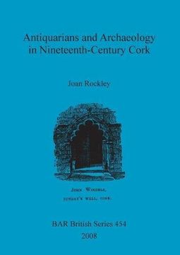 portada Antiquarians and Archaeology in Nineteenth-Century Cork (BAR British Series)