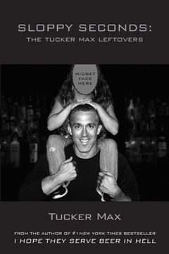 portada Sloppy Seconds: The Tucker Max Leftovers