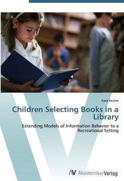 portada Children Selecting Books in a Library: Extending Models of Information Behavior to a Recreational Setting