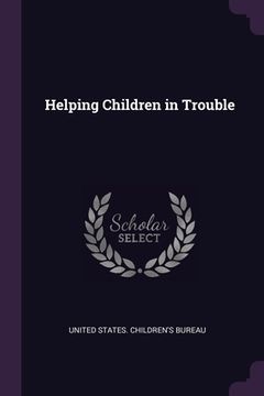 portada Helping Children in Trouble (en Inglés)