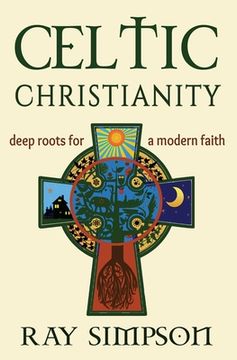 portada Celtic Christianity: Deep Roots for a Modern Faith (en Inglés)