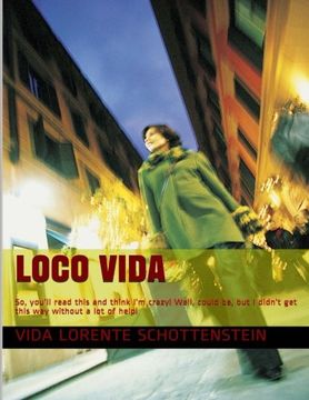 portada Loco Vida: So, you'll read this and think I'm crazy!  Well, could be, but I didn't get this way without a lot of help!