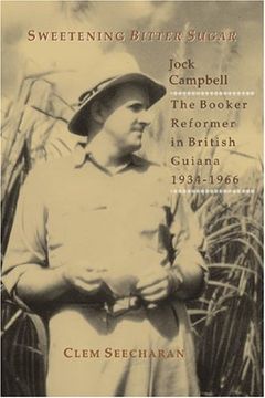 portada Sweetening Bitter Sugar: The Booker Reformer in British Guiana 1934-1966: Jock Campbell,the Booker Reformer in British Guiana 1934-1966
