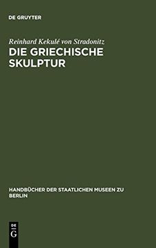 portada Die Griechische Skulptur (Handbücher der Staatlichen Museen zu Berlin) (en Alemán)