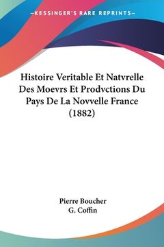 portada Histoire Veritable Et Natvrelle Des Moevrs Et Prodvctions Du Pays De La Novvelle France (1882)