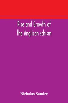 portada Rise and growth of the Anglican schism (en Inglés)