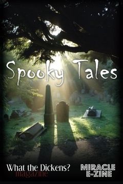 portada Spooky Tales: A What the Dickens? Magazine/Miracle eZine Collection