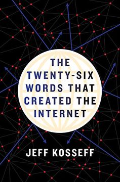 portada The Twenty-Six Words That Created the Internet (en Inglés)