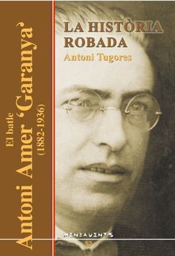 portada La història robada: El batle Antoni Amer "Garanya" (1882-1936) (Menjavents)