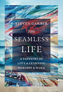 portada The Seamless Life: A Tapestry of Love and Learning, Worship and Work (en Inglés)