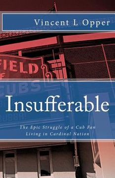 portada Insufferable: The Epic Struggle of a Cub Fan Living in Cardinal Nation