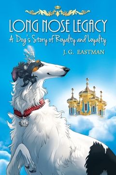 portada Long Nose Legacy: A Dog's Story of Royalty and Loyalty (en Inglés)