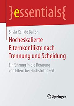 portada Hocheskalierte Elternkonflikte Nach Trennung und Scheidung: Einführung in die Beratung von Eltern bei Hochstrittigkeit (Essentials) (in German)