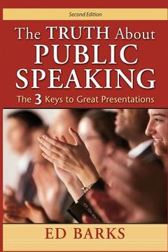 portada The Truth About Public Speaking: The Three Keys to Great Presentations (in English)