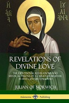 portada Revelations of Divine Love: The Devotional Revelations and Mystical Visions of a Christian Believer in 14Th Century England (en Inglés)