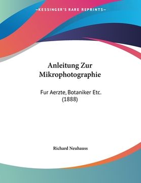 portada Anleitung Zur Mikrophotographie: Fur Aerzte, Botaniker Etc. (1888) (in German)