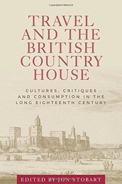 portada Travel and the British Country House: Cultures, Critiques and Consumption in the Long Eighteenth Century