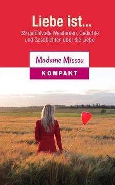 portada Liebe ist... 39 gefühlvolle Weisheiten, Gedichte und Geschichten über die Liebe (in German)
