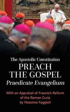 portada The Apostolic Constitution "Preach the Gospel" (Praedicate Evangelium): With an Appraisal of Francis's Reform of the Roman Curia by Massimo Faggioli (en Inglés)