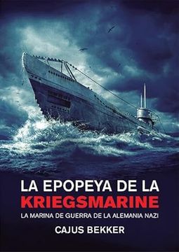portada Epopeya de la Kriegsmarine, la. La Marina de Guerra de la Alemania Nazi (in Spanish)