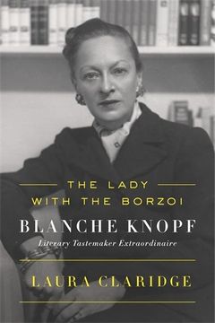 portada The Lady with the Borzoi: Blanche Knopf, Literary Tastemaker Extraordinaire (en Inglés)