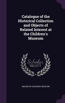 portada Catalogue of the Historical Collection and Objects of Related Interest at the Children's Museum (en Inglés)