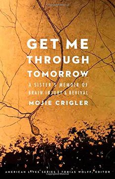 portada Get Me Through Tomorrow: A Sister’s Memoir of Brain Injury and Revival (American Lives) (in English)