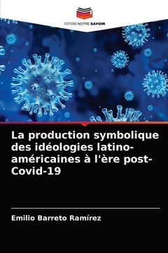 portada La production symbolique des idéologies latino-américaines à l'ère post-Covid-19 (en Francés)