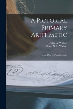 portada A Pictorial Primary Arithmetic: on the Plan of Object-lessons (in English)