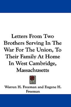 portada letters from two brothers serving in the war for the union, to their family at home in west cambridge, massachusetts (en Inglés)