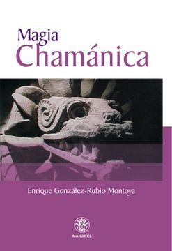portada Magia Chamánica: Rituales que le Ayudarán a Alcanzar el Bienestar Físico, Mental y Espiritual