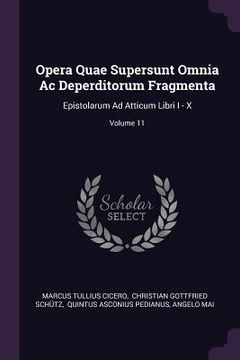portada Opera Quae Supersunt Omnia Ac Deperditorum Fragmenta: Epistolarum Ad Atticum Libri I - X; Volume 11 (en Inglés)