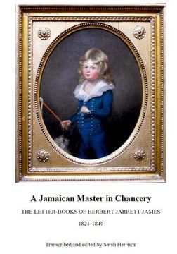 portada A Jamaican Master in Chancery: The Letter-Books of Herbert Jarrett James, 1821-1840 (en Inglés)