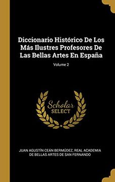 portada Diccionario Histórico de Los Más Ilustres Profesores de Las Bellas Artes En España; Volume 2