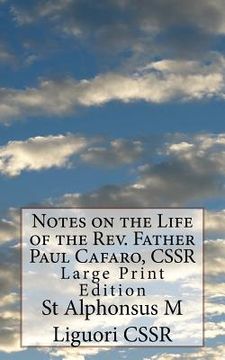 portada Notes on the Life of the Rev. Father Paul Cafaro, CSSR: Large Print Edition (en Inglés)