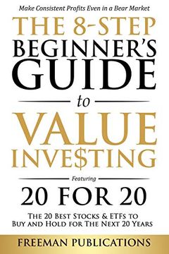 portada The 8-Step Beginner'S Guide to Value Investing: Featuring 20 for 20 - the 20 Best Stocks & Etfs to buy and Hold for the Next 20 Years: Make Consistent Profits Even in a Bear Market (en Inglés)