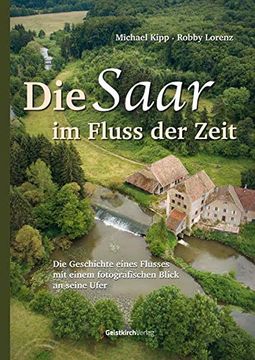 portada Die Saar im Fluss der Zeit: Die Geschichte Eines Flusses mit Einem Fotografischen Blick an Seine Ufer